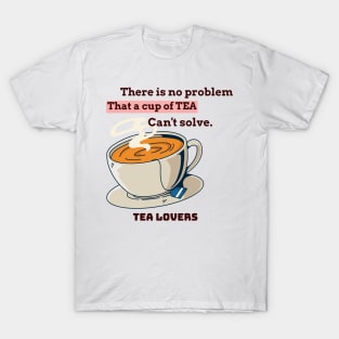 There is no problem that a cup of tea can't solve. T-Shirt